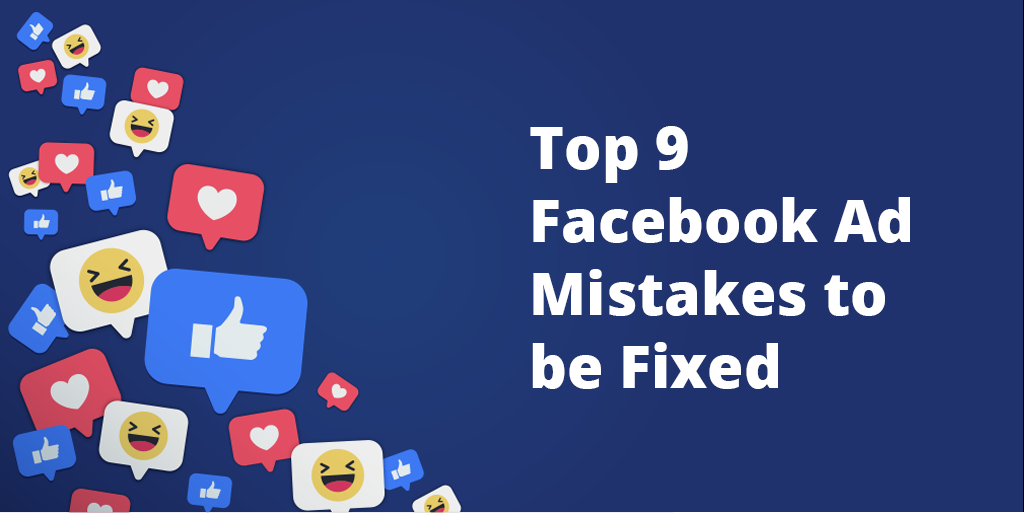 Top 9 Facebook Ad Mistakes to be Fixed