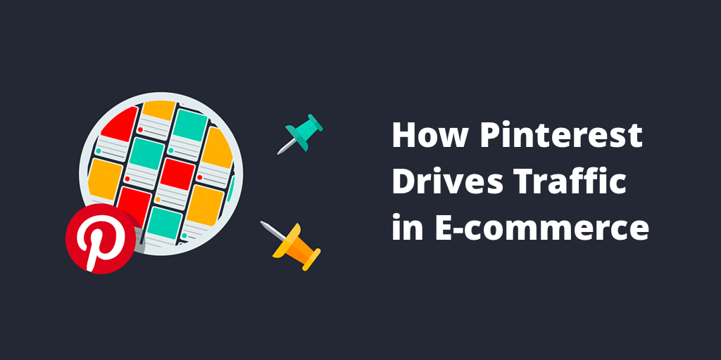 How Pinterest Drives Traffic in E-commerce