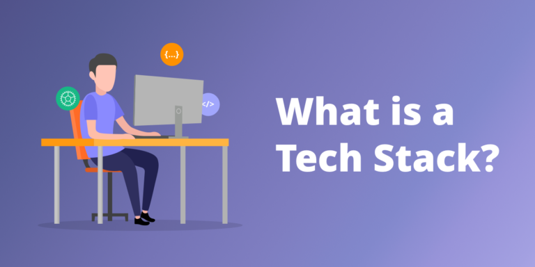 What is a Tech Stack? How to Choose The Best One?